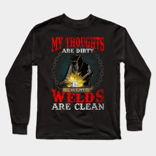 Funny My Thoughts Are Dirty But My Welds Are Clean Long Sleeve T-Shirt